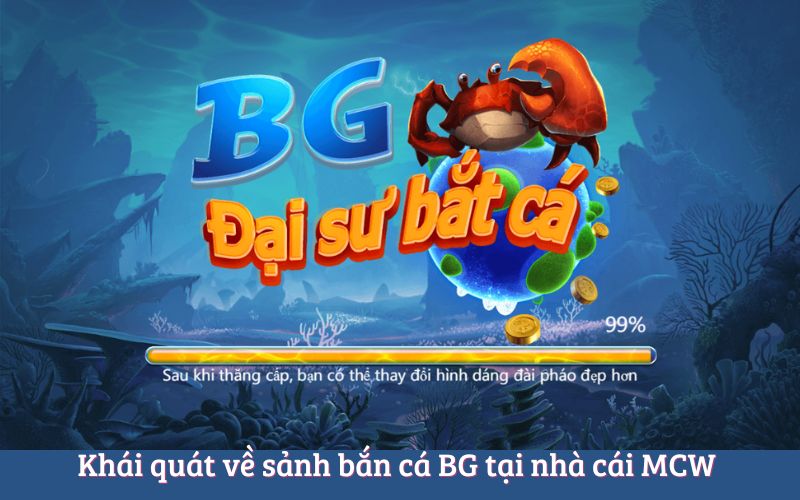 Khám Phá Sự Hấp Dẫn Của Bắn Cá BG Tại Nhà Cái MCW