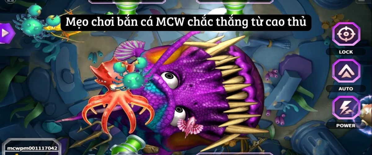 Mẹo chơi bắn cá MCW chắc thắng từ cao thủ
