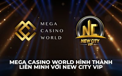 Mega Casino World Liên Kết với New City VIP