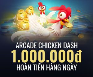 Chicken Dash 1,000,000₫ Hoàn tiền hàng ngày
